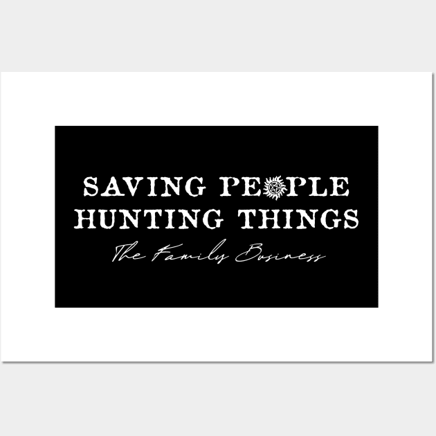 SAVING PEOPLE, HUNTING THINGS, THE FAMILY BUSINESS - SPN Wall Art by SALENTOmadness